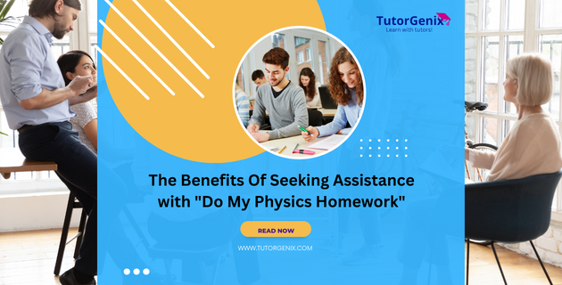 The Benefits Of Seeking Assistance with "Do My Physics Homework"