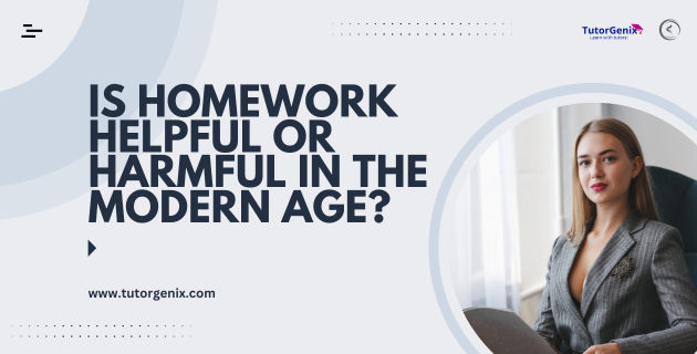 Is Homework Helpful or Harmful in the Modern Age?
